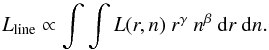 \begin{equation} L_{\rm line}\propto\int\int L(r,n)\ r^{\gamma}\ n^{\beta}\ {\rm d}r\ {\rm d}n. \end{equation}