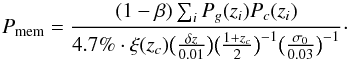 \begin{equation} \label{eq:Pmem_final} P_{\rm mem} = \frac{(1-\beta)\sum_iP_g(z_i)P_{c}(z_i)}{4.7\%\cdot\xi(z_{c})\bigl(\frac{\delta z}{0.01}\bigr)\bigl(\frac{1+z_{c}}{2}\bigr)^{-1}\bigl(\frac{\sigma_0}{0.03}\bigr)^{-1}}\cdot \end{equation}