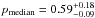 \hbox{${{p}}_{\rm median}={0.59^{+0.18}_{-0.09}}$}