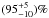 \hbox{${(95^{+5}_{-10})}\%$}