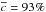 \hbox{${\overline{{c}}=93\%}$}