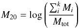 \begin{equation} M_{20}= \mathrm{log} \left( \frac{\it{\sum^k_i M_i}}{\it{M}_{\rm{tot}}} \right) \end{equation}