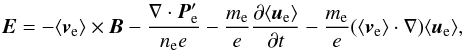 \begin{equation} \vec{E}=-\langle\vec{v}_{\rm e}\rangle\times \vec{B}-\frac{\nabla \cdot \vec{P}_{\rm e}'}{n_{\rm e} e}-\frac{m_{\rm e}}{e}\frac{\partial {\langle \vec{u}_{\rm e} \rangle}}{\partial t}-\frac{m_{\rm e}}{e}(\langle\vec{v}_{\rm e}\rangle\cdot \nabla)\langle\vec{u}_{\rm e}\rangle, \label{eqn:relohm} \end{equation}
