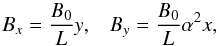 \begin{equation} B_x = \frac{B_0}{L} y, \;\;\; B_y = \frac{B_0}{L} \alpha^2 x, \;\;\; \label{eqn:Bxy} \end{equation}