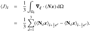 \begin{eqnarray} \avg{J}_{\bs{i}}& =& \frac{1}{3}\int_{\Omega_{\bs{i}}}\bs{\nabla_\xi} \cdot (\mbf{Nx})\,\mrm{d}\Omega \nonumber\\ & =& \frac{1}{3}\sum_{d=1}^3 ( \avg{{\bf N}_d\mbf{x}}_{\bs{i}+\frac{1}{2}\bs{e}^d} -\avg{{\bf N}_d\mbf{x}}_{\bs{i}-\frac{1}{2}\bs{e}^d}). \end{eqnarray}