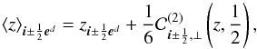 \begin{equation} \avg{z}_{\bs{i}\pm\frac{1}{2}\bs{e}^d} = z_{\bs{i}\pm\frac{1}{2}\bs{e}^d}+ \frac{1}{6}\mathcal{C}^{(2)}_{\bs{i}\pm\frac{1}{2},\perp}\left(z,\frac{1}{2}\right), \end{equation}