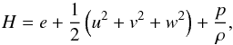 \begin{equation} H = e+\frac{1}{2}\left(u^2+v^2+w^2\right)+\frac{p}{\rho}, \label{eq:enthalpy} \end{equation}