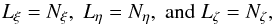 \begin{equation} L_\xi=N_\xi,\; L_\eta=N_\eta,\; \mrm{and} \;L_\zeta=N_\zeta, \nonumber \end{equation}