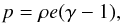 \begin{equation} p = \rho e(\gamma-1), \label{eq:eos} \end{equation}