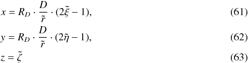 \begin{eqnarray} &&x = R_D\cdot\frac{D}{\tilde{r}}\cdot(2\tilde{\xi}-1),\\ &&y = R_D\cdot\frac{D}{\tilde{r}}\cdot(2\tilde{\eta}-1),\\ &&z = \tilde{\zeta} \end{eqnarray}