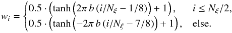 \begin{equation} w_i = \begin{cases} 0.5 \cdot \left( \tanh \left( 2 \pi\,b\,(i/N_\xi-1/8) \right) + 1 \right), & i \leq N_\xi/2, \\ 0.5 \cdot \left( \tanh \left( - 2 \pi\,b\,(i/N_\xi-7/8) \right) + 1 \right), & \text{else}. \end{cases} \label{eq:smoothfunc} \end{equation}