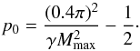 \begin{equation} p_0 = \frac{(0.4\pi)^2}{\gamma M_\mrm{max}^2}-\frac{1}{2} \cdot \end{equation}