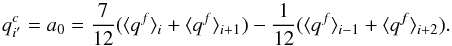 \appendix \setcounter{section}{1} \begin{equation} q^c_{i^\prime} = a_0 = \frac{7}{12}(\avg{q^f}_{i}+\avg{q^f}_{i+1}) -\frac{1}{12}(\avg{q^f}_{i-1}+\avg{q^f}_{i+2}). \end{equation}