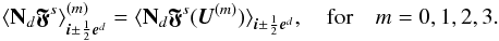 \begin{equation} \avg{{\bf N}_d\bs{\mfk{F}}^s}_{\bs{i}\pm\frac{1}{2}\bs{e}^d}^{(m)} = \avg{{\bf N}_d\bs{\mfk{F}}^s(\mbf{U}^{(m)})}_{\bs{i}\pm\frac{1}{2}\bs{e}^d}, \quad \mrm{for} \quad m=0,1,2,3. \end{equation}