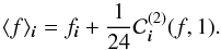 \begin{equation} \avg{f}_{\bs{i}} = f_{\bs{i}} + \frac{1}{24}\mathcal{C}^{(2)}_{\bs{i}}(f,1). \label{eq:cellfto<f>} \end{equation}