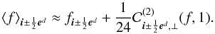 \begin{equation} \avg{f}_{\bs{i}\pm\frac{1}{2}\bs{e}^d} \approx f_{\bs{i}\pm\frac{1}{2}\bs{e}^d} + \frac{1}{24}\mathcal{C}^{(2)}_{\bs{i}\pm\frac{1}{2}\bs{e}^d,\perp}(f,1). \label{eq:facefto<f>} \end{equation}