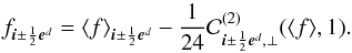 \begin{equation} f_{\bs{i}\pm\frac{1}{2}\bs{e}^d} = \avg{f}_{\bs{i}\pm\frac{1}{2}\bs{e}^d} - \frac{1}{24} \mathcal{C}^{(2)}_{\bs{i}\pm\frac{1}{2}\bs{e}^d,\perp}(\avg{f},1). \label{eq:face<f>tof} \end{equation}