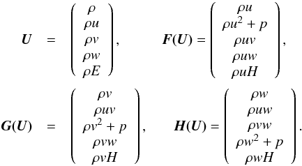 \begin{eqnarray} \mbf{U}&=&\left(\begin{array}{c} \rho \\ \rho u \\ \rho v \\ \rho w \\ \rho E \end{array}\right),~~~~~~~~~~~ \mbf{F(U)}=\left(\begin{array}{c} \rho u \\ \rho u^2+p \\ \rho uv \\ \rho uw \\ \rho uH \end{array}\right), \nonumber\\ \mbf{G(U)}&=&\left(\begin{array}{c} \rho v \\ \rho uv \\ \rho v^2+p \\ \rho vw \\ \rho vH \end{array}\right),~~~~~~~ \mbf{H(U)}=\left(\begin{array}{c} \rho w \\ \rho uw \\ \rho vw \\ \rho w^2+p \\ \rho wH \end{array}\right). \label{eq:def-UFGH} \end{eqnarray}