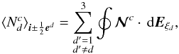 \begin{equation} \avg{N_d^c}_{\bs{i}\pm\frac{1}{2}\bs{e}^d} = \sum_{\substack{d^\prime=1\\d^\prime\ne d}}^3 \oint\bs{\mathcal{N}}^c \cdot\, \mrm{d}\mbf{E}_{\xi_d} \label{eq:intnde} , \end{equation}