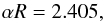 \begin{equation} \alpha R = 2.405, \label{eq:alpha} \end{equation}