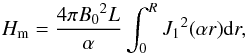 \begin{equation} H_{\rm m}=\frac{4\pi{B_{0}}^{2}L}{\alpha}\int_{0}^{R}{J_{1}}^{2}(\alpha r){\rm d}r, \label{eq:hm} \end{equation}