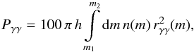 \begin{equation} P_{\gamma\gamma} = 100 \, \pi \, h \int\limits_{m_1}^{m_2} {\rm d}m \, n(m) \, r_{\gamma\gamma}^2 (m) \label{P1} , \end{equation}