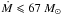 \hbox{$\dot M \leqslant 67~ M_\odot $}
