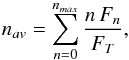 \begin{equation} n_{av} = \sum_{n=0}^{n_{max}} \frac{n \, F_n}{F_T}, \label{eq:nav} \end{equation}