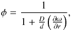 \begin{equation} \phi = \frac{1} {1+\frac{D}{d}\left( \frac{\partial \omega}{\partial r} \right)} \label{E:singlelayer} , \end{equation}