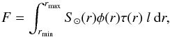 \begin{equation} F = \int_{r_{\rm min}}^{r_{\rm max}} S_\odot(r)\phi(r)\tau(r)\ l\ {\rm d}r \label{eq:BCflux} , \end{equation}
