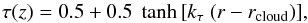 \begin{equation} \tau(z) = 0.5+0.5\ \tanh\left[k_{\tau}\ (r-r_{\rm cloud})\right]\!, \label{eq:absorption} \end{equation}