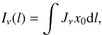 \begin{equation} I_{\nu }(l) = \int J_{\nu} x_0 {\rm d}l, \end{equation}