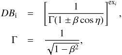 \begin{eqnarray} DB_{\rm i} & = & \left[{1\over \Gamma(1 \pm \beta\cos\eta)}\right]^{{\rm ex}_i},\\ \Gamma & = & {1 \over \sqrt{1-\beta^2}}, \nonumber \end{eqnarray}
