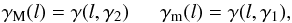 $$ \gamma_{\rm M}(l) = \gamma (l, \gamma_2)~~~~~~\gamma_{\rm m}(l) = \gamma (l, \gamma_1), $$