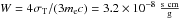 \hbox{$W = 4 \sigma_{\rm T} /(3m_{\rm e} c) = 3.2\times10^{-8}~{\rm s~cm \over g}$}