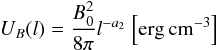 \begin{equation} U_B(l) = {B_0^2 \over 8\pi}l^{-a_2}~{\rm \left[erg\,cm^ {-3}\right]} \end{equation}