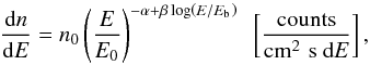 \begin{equation} \frac{{\rm d}n}{{\rm d}E} = n_0\left(\frac{E}{E_0}\right)^{-\alpha + \beta\log\left(E/E_{\rm b}\right)}~~\left[{\rm counts \over cm^2\,\, s~ d{\it E}}\right], \end{equation}
