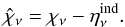 \begin{equation} \hat{\chi}_\nu = \chi_\nu - \eta_\nu^{\text{ind}} . \end{equation}
