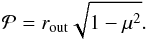 \begin{equation} \mathcal P = r_{\text{out}} \sqrt{1 - \mu^2} . \end{equation}