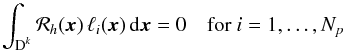 \begin{equation} \label{eq:element_res2} \int_{\D^k} \mathcal R_h(\x)\, \ell_i(\x) \, {\rm d}\x = 0 \quad \text{for } i=1,\dotsc,N_p \end{equation}