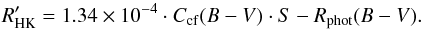 \begin{equation} R'_\textrm{HK}=1.34 \times 10^{-4} \cdot C_{\rm cf}(B-V) \cdot S-R_{\rm phot}(B-V). \end{equation}
