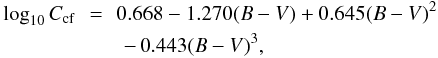 \begin{eqnarray} \log_{10}C_{\rm cf}\!\!&=&\!\!0.668-1.270(B-V)+0.645 (B-V)^{2} \nonumber \\&&-\,0.443(B-V)^{3}, \end{eqnarray}