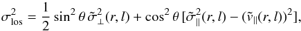 \appendix \setcounter{section}{1} \begin{equation} \sigma_{\rm los}^2 = \frac{1}{2}\sin^2\theta\,\tilde{\sigma}_\perp^2(r, l) + \cos^2\theta\,[\tilde{\sigma}_\parallel^2(r,l) - (\tilde{v}_\parallel(r,l))^2], \end{equation}