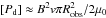 \hbox{$[P_{\rm d}] \approx B^2 v \pi R^{2}_{\rm obs}/2 \mu_{0}$}