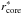 \hbox{$r_{\rm core}^{*}$}