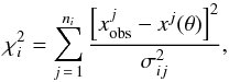 \begin{equation} \label{eq:Chi2Lens} \chi_{i}^{2} = \sum_{j\,=\,1}^{n_i} \frac{\left[x_{\rm obs}^j - x^j(\theta) \right]^2}{\sigma_{ij}^{2}}, \end{equation}