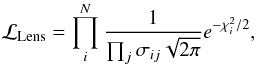 \begin{equation} \label{eq:LikeLens} \mathcal{L}_{\textrm{Lens}} = \prod_{i}^{N}\frac{1}{\prod_{j}\sigma_{ij}\sqrt{2\pi}}e^{-\chi^2_i/2}, \end{equation}