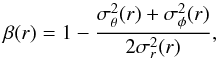 \begin{equation} \label{eq:anisotropy} \beta(r) = 1 - \frac{\sigma^2_{\theta}(r) + \sigma^2_{\phi}(r)}{2\sigma^2_{r}(r)}, \end{equation}