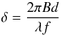 \begin{equation} \delta = \frac{2 \pi B d}{\lambda f} \end{equation}