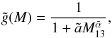 \begin{equation} \tilde g(M) = \frac{1}{1 + \tilde a M_{13}^{\tilde\alpha}} , \end{equation}